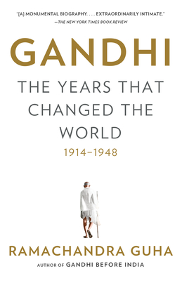 Gandhi: The Years That Changed the World, 1914-1948 - Ramachandra Guha