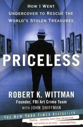 Priceless: How I Went Undercover to Rescue the World's Stolen Treasures - Robert K. Wittman