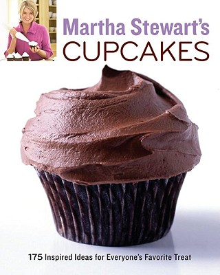 Martha Stewart's Cupcakes: 175 Inspired Ideas for Everyone's Favorite Treat: A Baking Book - Martha Stewart Living Magazine