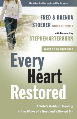 Every Heart Restored: A Wife's Guide to Healing in the Wake of a Husband's Sexual Sin - Fred Stoeker