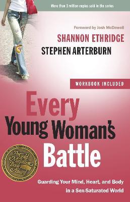 Every Young Woman's Battle: Guarding Your Mind, Heart, and Body in a Sex-Saturated World - Shannon Ethridge