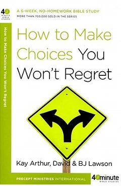 Coperta cărții 'How to Make Choices You Won't Regret - Kay Arthur'