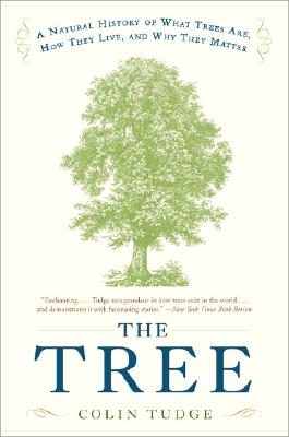 The Tree: A Natural History of What Trees Are, How They Live, and Why They Matter - Colin Tudge