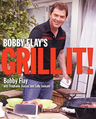Bobby Flay's Grill It!: A Cookbook - Bobby Flay