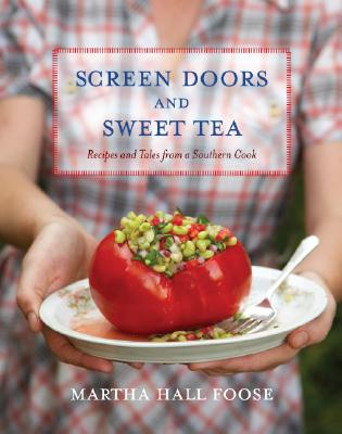 Screen Doors and Sweet Tea: Recipes and Tales from a Southern Cook - Martha Hall Foose