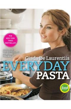Coperta cărții 'Everyday Pasta: Favorite Pasta Recipes for Every Occasion - Giada De Laurentiis'