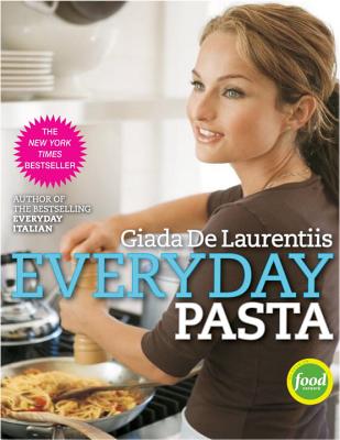 Everyday Pasta: Favorite Pasta Recipes for Every Occasion - Giada De Laurentiis