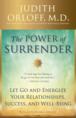 The Power of Surrender: Let Go and Energize Your Relationships, Success, and Well-Being - Judith Orloff