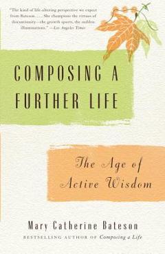 Poza produsului Composing a Further Life: The Age of Active Wisdom - Mary Catherine Bateson