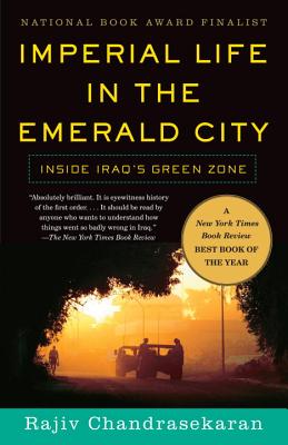 Imperial Life in the Emerald City: Inside Iraq's Green Zone - Rajiv Chandrasekaran