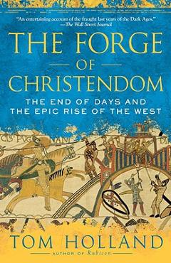 Poza produsului The Forge of Christendom: The End of Days and the Epic Rise of the West - Tom Holland