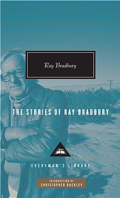 The Stories of Ray Bradbury - Ray D. Bradbury