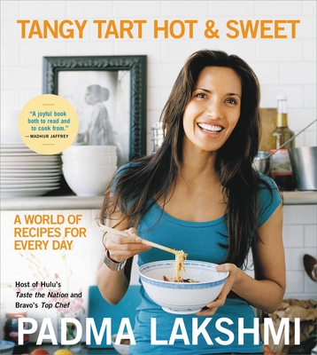 Tangy Tart Hot and Sweet: A World of Recipes for Every Day - Padma Lakshmi