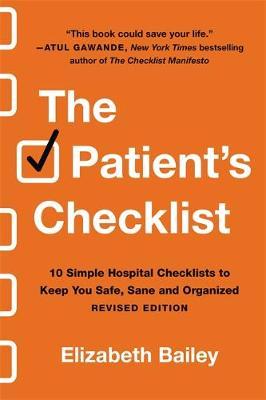 The Patient's Checklist: 10 Simple Hospital Checklists to Keep You Safe, Sane, and Organized - Elizabeth Bailey