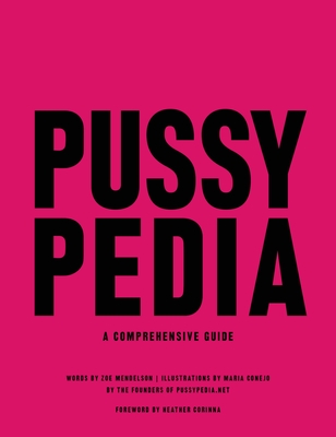Pussypedia: A Comprehensive Guide - Zoe Mendelson