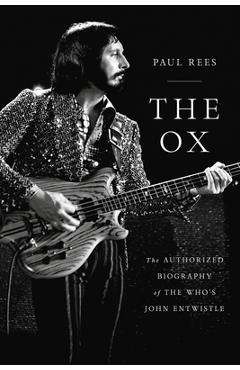 Coperta cărții 'The Ox: The Authorized Biography of the Who's John Entwistle - Paul Rees'