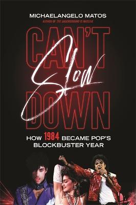 Can't Slow Down: How 1984 Became Pop's Blockbuster Year - Michaelangelo Matos