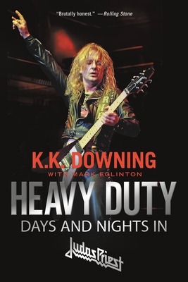 Heavy Duty: Days and Nights in Judas Priest - K. K. Downing