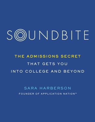 Soundbite: The Admissions Secret That Gets You Into College and Beyond - Sara Harberson