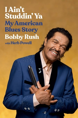 I Ain't Studdin' YA: My American Blues Story - Bobby Rush