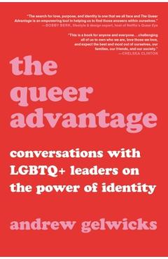 Poza produsului The Queer Advantage: Conversations with LGBTQ+ Leaders on the Power of Identity - Andrew Gelwicks