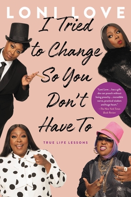 I Tried to Change So You Don't Have to: True Life Lessons - Loni Love