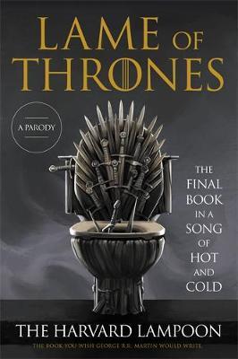 Lame of Thrones: The Final Book in a Song of Hot and Cold - The Harvard Lampoon
