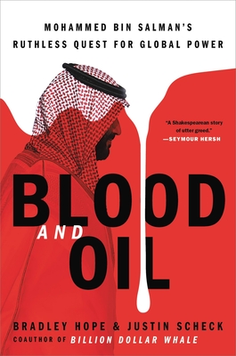 Blood and Oil: Mohammed Bin Salman's Ruthless Quest for Global Power - Bradley Hope