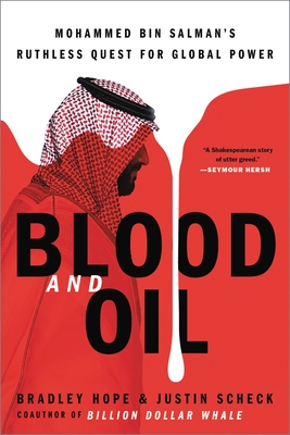 Blood and Oil: Mohammed Bin Salman's Ruthless Quest for Global Power - Bradley Hope