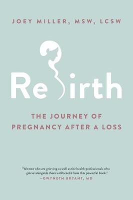 Rebirth: The Journey of Pregnancy After a Loss - Joey Miller