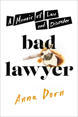 Bad Lawyer: A Memoir of Law and Disorder - Anna Dorn