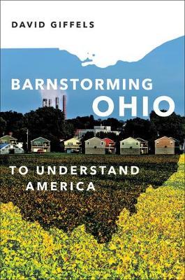 Barnstorming Ohio: To Understand America - David Giffels