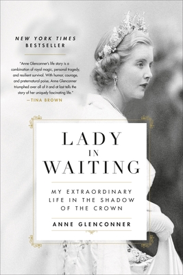 Lady in Waiting: My Extraordinary Life in the Shadow of the Crown - Anne Glenconner