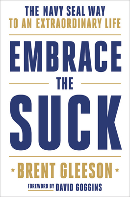 Embrace the Suck: The Navy Seal Way to an Extraordinary Life - Brent Gleeson