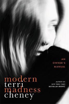 Modern Madness: An Owner's Manual - Terri Cheney