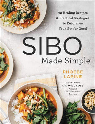Sibo Made Simple: 90 Healing Recipes and Practical Strategies to Rebalance Your Gut for Good - Phoebe Lapine