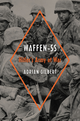 Waffen-SS: Hitler's Army at War - Adrian Gilbert