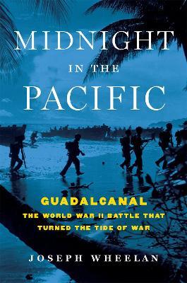 Midnight in the Pacific: Guadalcanal--The World War II Battle That Turned the Tide of War - Joseph Wheelan