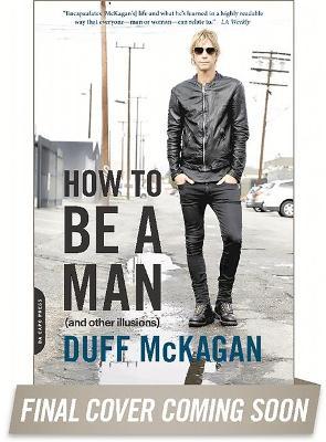 How to Be a Man: (and Other Illusions) - Duff Mckagan