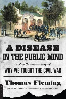 A Disease in the Public Mind: A New Understanding of Why We Fought the Civil War - Thomas Fleming