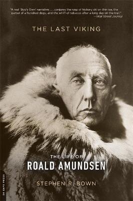 The Last Viking: The Life of Roald Amundsen - Stephen R. Bown