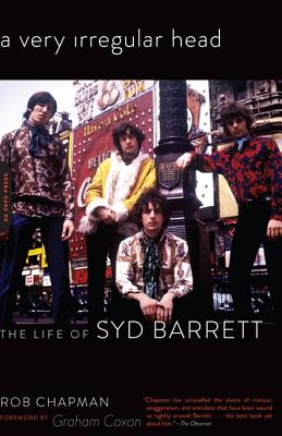 A Very Irregular Head: The Life of Syd Barrett - Rob Chapman