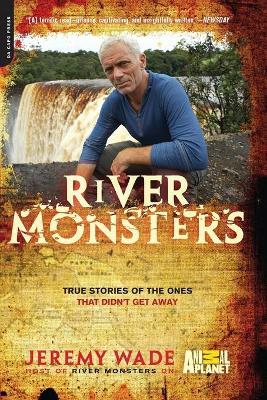 River Monsters: True Stories of the Ones That Didn't Get Away - Jeremy Wade