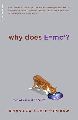 Why Does E=mc2?: (and Why Should We Care?) - Brian Cox