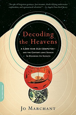 Decoding the Heavens: A 2,000-Year-Old Computer -- And the Century-Long Search to Discover Its Secrets - Jo Marchant