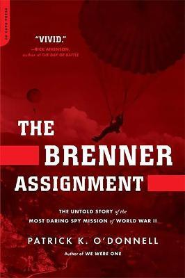 The Brenner Assignment: The Untold Story of the Most Daring Spy Mission of World War II - Patrick K. O'donnell