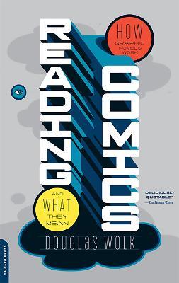 Reading Comics: How Graphic Novels Work and What They Mean - Douglas Wolk