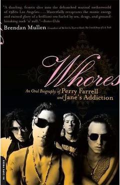 Coperta cărții 'Whores: An Oral Biography of Perry Farrell and Jane's Addiction - Brendan Mullen'