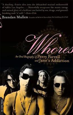 Coperta cărții 'Whores: An Oral Biography of Perry Farrell and Jane's Addiction - Brendan Mullen'