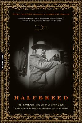 Halfbreed: The Remarkable True Story of George Bent--Caught Between the Worlds of the Indian and the White Man - David F. Halaas